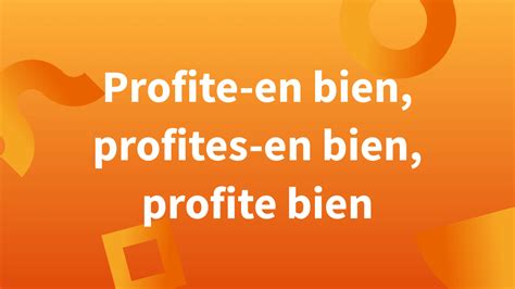 profites en|profiter à l'impératif.